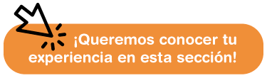 Queremos conocer tu expericencia en esta seccion